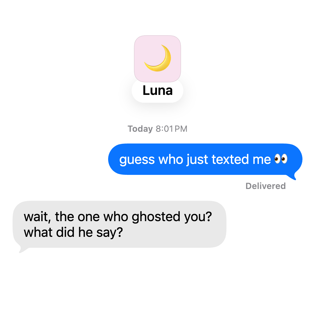Chat with Luna. You: “guess who just texted me 👀” Luna: “wait, the one who ghosted you? what did he say?”